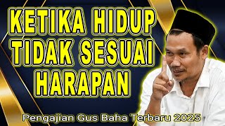 GUS BAHA - KETIKA HIDUP TIDAK SESUAI HARAPAN #gusbahaterbaru Juli 2025