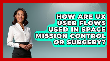 How Are UX User Flows Used In Space Mission Control Or Surgery? - Design Tool Unlocked