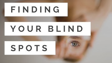 Finding Your Blind Spots: How to Develop Self-Awareness