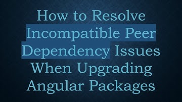 How to Resolve Incompatible Peer Dependency Issues When Upgrading Angular Packages