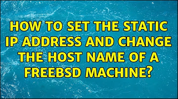 How to set the static IP address and change the Host Name of a FreeBSD machine?