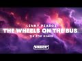 The Wheels On The Bus - Lenny Pearce Techno Remix (Tik Tok)