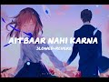 aitbaar nahi karna🎶🎧[slowed+reverb] #lofi #slowedandreverb #bollywood Mp3 Song