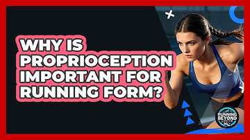 Why Is Proprioception Important For Running Form? - Running Beyond Limits
