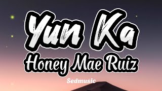 Honey Mae Ruiz - Yun Ka (Lyrics)