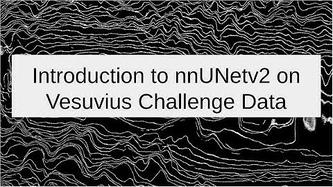 Vesuvius Challenge - Office Hours - nnUNetv2 Intro workshop / walkthrough