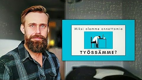 Miksi olemme onnettomia työssämme?