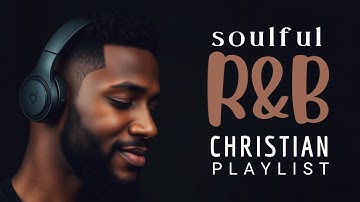 Uplifting R&B Gospel Music: Modern Christian Praise & Worship Music