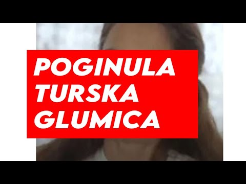 POGINULA TURSKA GLUMICA - Svi smo je voleli - JAVLJENJE UZASNE VESTI