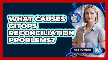 What Causes GitOps Reconciliation Problems?