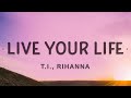 Ti rihanna  live your life lyrics