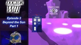 Doctor Wii Episode 2 Beyond the Sun Part 1 @TimeLordParadox