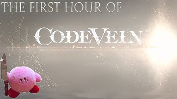 The First Hour of CODE VEIN