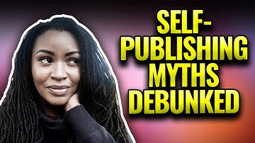 5 SELF-PUBLISHING MYTHS DEBUNKED!