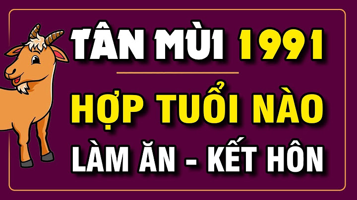 Tuổi mùi 1991 năm nay bao nhiêu tuổi năm 2024