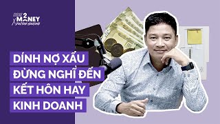 Dính nợ xấu đừng nghĩ đến kết hôn hay kinh doanh | How2Money x Doctor Housing. Ep4