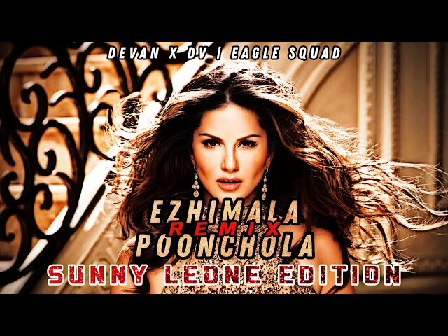 Ezhimala Poonchola Remix | Sunny Leone Edition | Devan X Dv | Eagle Squad class=