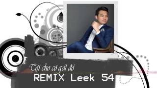 [Audio]Tội Cho Cô Gái Đó [Leek 54 Remix] - Khắc Việt