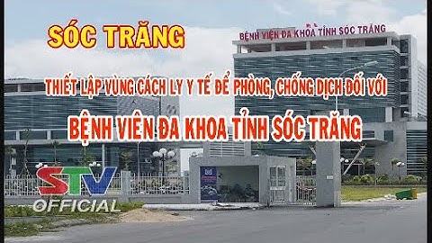 STV - Tin mới nhận: Thiết lập vùng cách ly y tế để phòng, chống dịch đối với BV Đa khoa Sóc Trăng