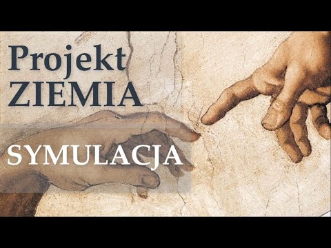 Projekt Ziemia - Co to jest rzeczywistośc i czym nasza rzeczywistość jest