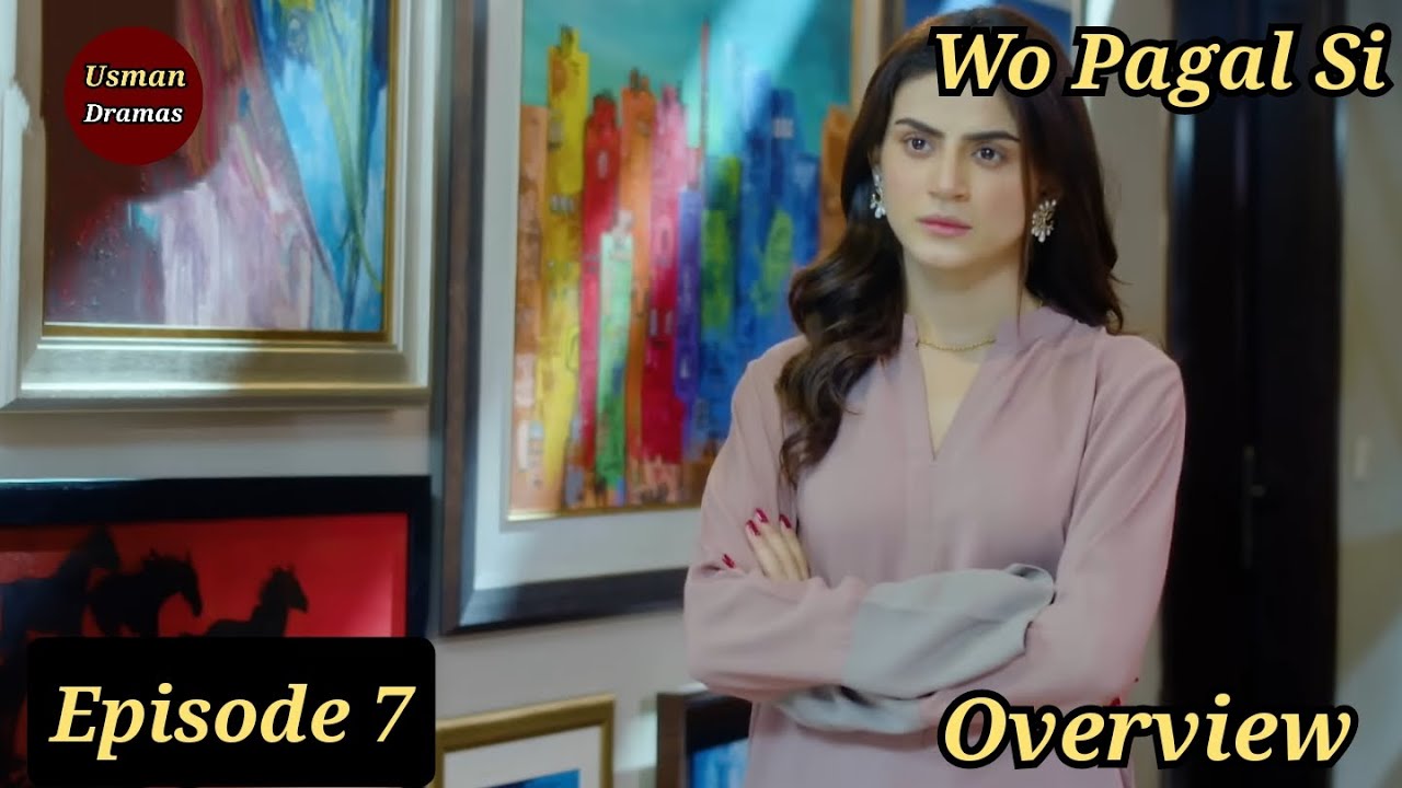 wo pagal si Episode 7 | Overview | 25 May 2024 | Usman Dramas - YouTube