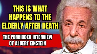 Forbidden Interview With Albert Einstein On The Truth About Elderly People's Souls