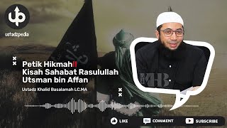 PETIK HIKMAH‼️ Kisah Sahabat Rasulullah Utsman bin Affan - Ceramah Ustadz Khalid Basalamah