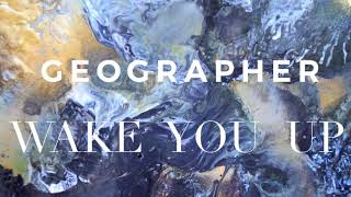 Watch Geographer Wake You Up video