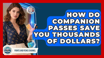 How Do Companion Passes Save You Thousands Of Dollars? - Points and Perks Channel