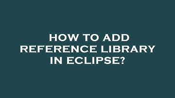 How to add reference library in eclipse?