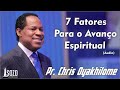 Pr. Chris Oyakhilome - 7 Fatores Para o Avanço Espiritual