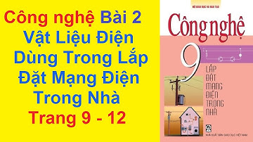 Công Nghệ Lớp 9 Bài 2 – Vật Liệu Điện Dùng Trong Lắp Đặt Mạng Điện Trong Nhà – Trang 9 – 12