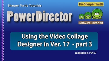 PowerDirector - Using the Video Collage Designer in PD 17 - part 3