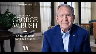 Tough Calls And Life Lessons I President George W Bush I Masterclass