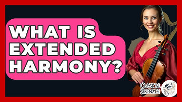 What Is Extended Harmony? - Classical Serenade
