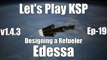Edessa Ep.19 - LP - KSP - Designing a Refueler