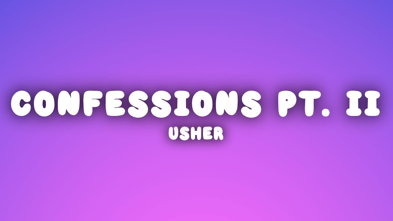 Usher - Confessions, Pt. II (Lyrics) Usher - Confessions, Pt. II (Lyrics)