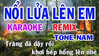 Nổi Lửa Lên Em Karaoke Remix Tone Nam Nhạc Sống gia huy karaoke