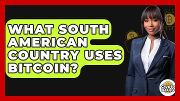 What South American Country Uses Bitcoin? - CryptoBasics360.com