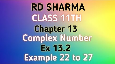 RD Sharma | Class 11 | Chapter 13 | Complex Number | Ex 13.2 | Example 22 to 27 |