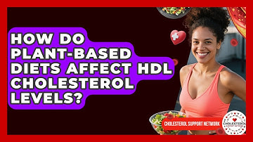 How Do Plant-Based Diets Affect HDL Cholesterol Levels? - Cholesterol Support Network