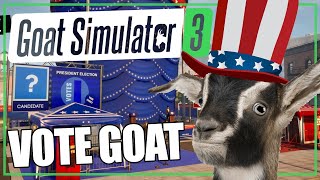 CAST YOUR VOTE FOR PRESIDENT GOAT  Goat Simulator 3 (4 player gameplay)