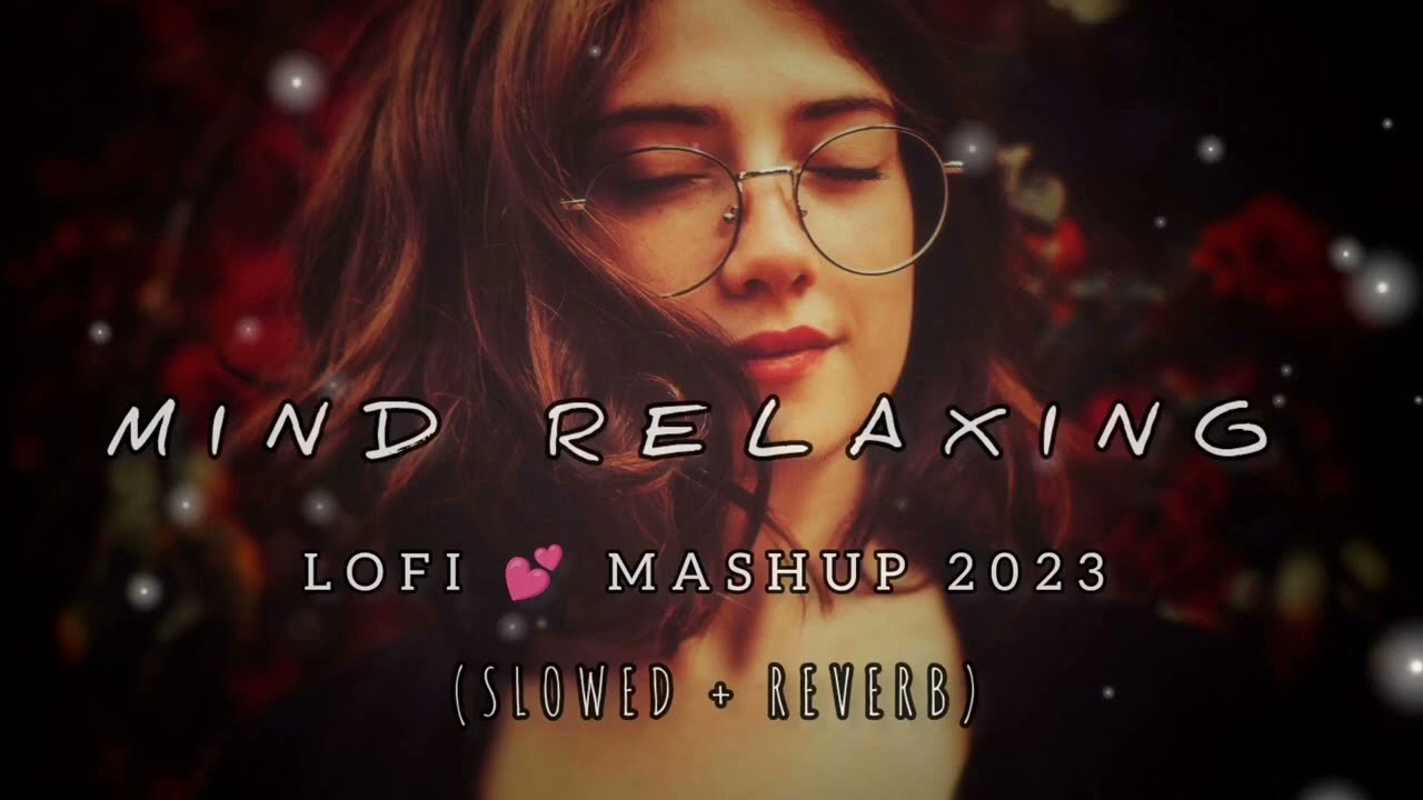 Mind relaxing 2023  Mashup Slowed x Reverb  lofimashup