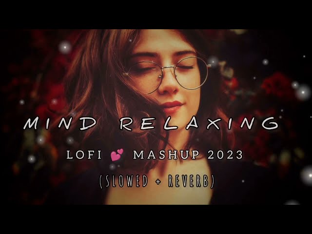 Mind relaxing 2023 | ❤️Mashup (Slowed x Reverb) #lofimashup class=