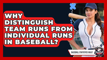 Why Distinguish Team Runs From Individual Runs In Baseball? - Baseball Statistics Vault