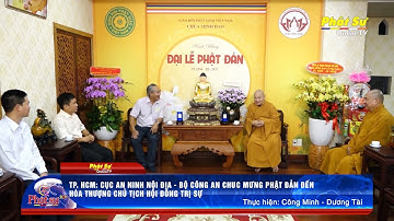 TP.HCM: CỤC AN NINH NỘI ĐỊA -BỘ CÔNG AN CHÚC MỪNG PHẬT ĐẢN ĐẾN HÒA THƯỢNG CHỦ TỊCH HỘI ĐỒNG TRỊ SỰ