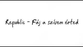 Republic - Fáj a szívem érted