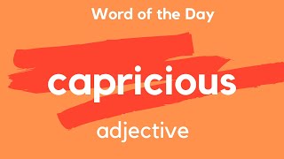 What does CAPRICIOUS mean
