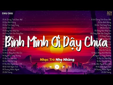 Bình Minh Ơi Dậy Chưa Cafe Sáng Với Tôi Được Không - Đâu Ai Chung Tình Được Mãi | Nhạc Trẻ 2024