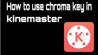 How to use chroma key in kinemaster